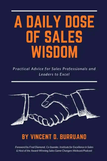 A Daily Dose of Sales Wisdom: Practical Advice for Sales Professionals and Leaders to Excel by Vincent D. Burruano, Fred Diamond