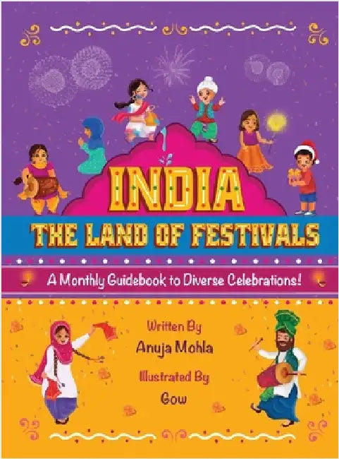 India - The Land of Festivals: A Monthly Guidebook to Diverse Celebrations by Mohla, Anuja