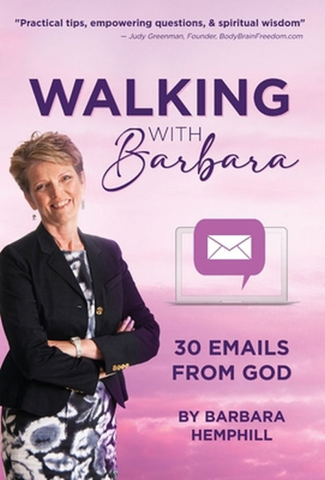 Walking with Barbara: 30 Emails from God by Barbara Hemphill