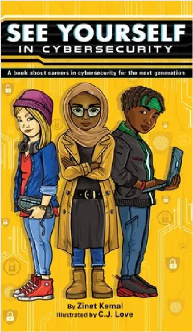 See Yourself in Cybersecurity: A Book About Careers in Cybersecurity for the Next Generation by Kemal, Zinet