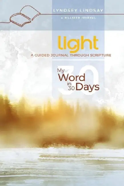 Light - My Word in 30 Days: A Guided Journal Through Scripture by Lyndsey Lindsay