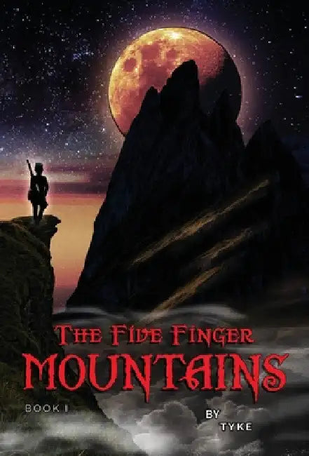 The Five Finger Mountains: Book I by Tyke Wilson