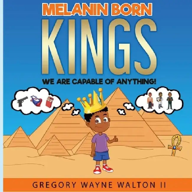 Melanin Born Kings: We are capable of anything by Gregory Wayne, II Walton