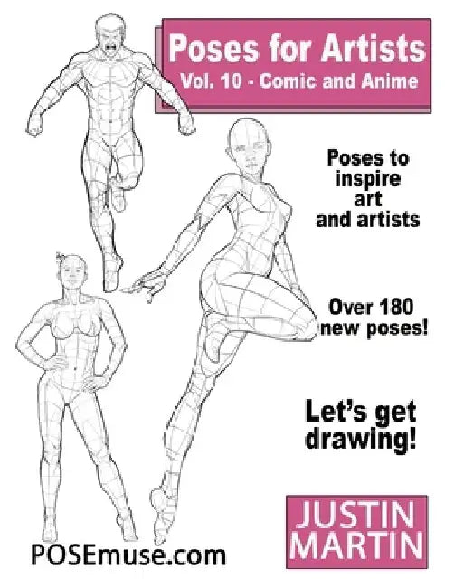 Poses for Artists Volume 10 Comic and Anime: an Essential Reference for Figure Drawing and the Human Form: An Essential Reference for Figure Drawing a by Justin R. Martin