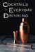 Cocktails for Everyday Drinking by Risa J. Weaver-Enion