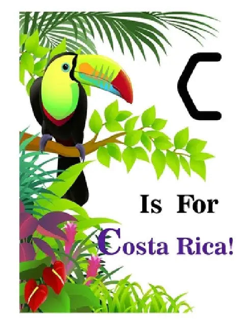 C is for Costa Rica! by Latoya Beatty