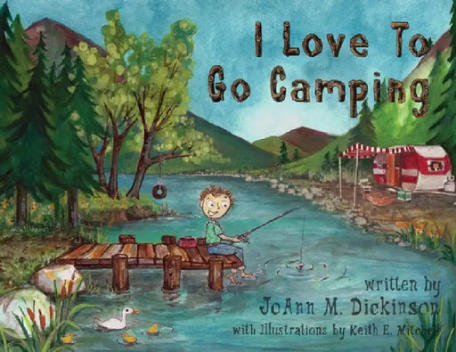 I Love To Go Camping by Joann M. Dickinson