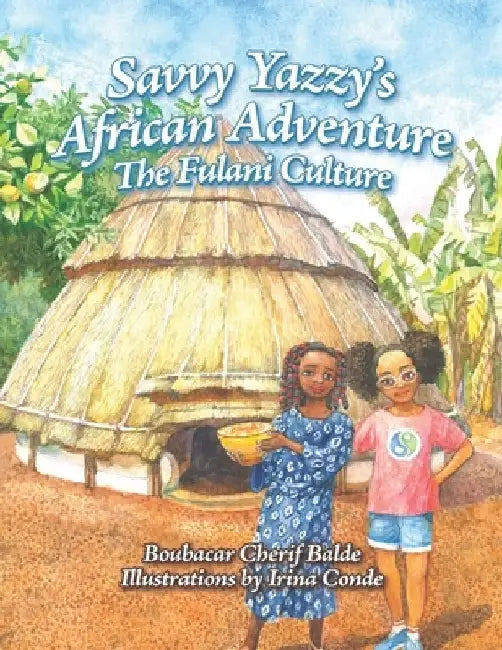 Savvy Yazzy's African Adventure: The Fulani Culture by Irina Conde