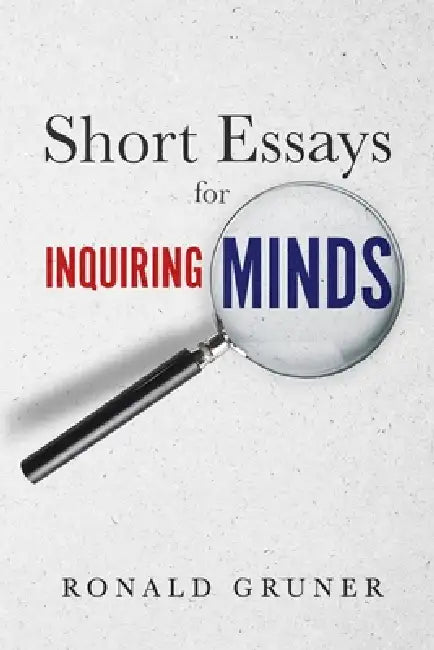 Short Essays for Inquiring Minds by Ronald Gruner