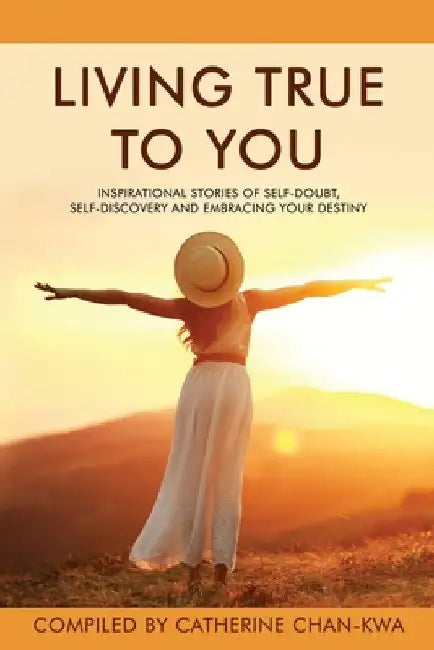 Living True to You: Inspirational Stories of Self-Doubt, Self-Discovery and Embracing Your Destiny by Evie Csapo