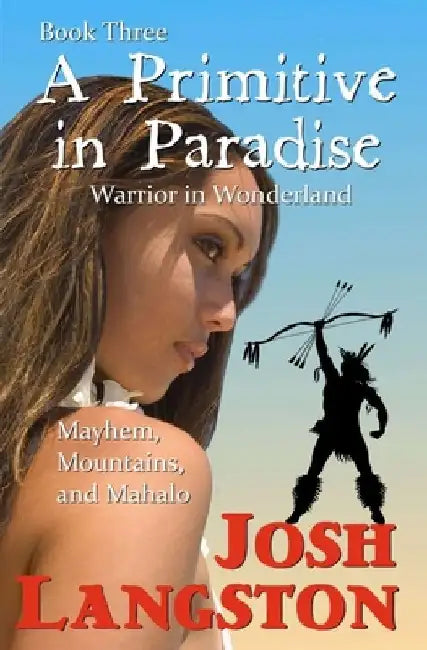 A Primitive in Paradise: Warrior in Wonderland by Josh Langston