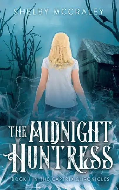 The Midnight Huntress: Book 1 in the Captrix Chronicles by Shelby McCraley