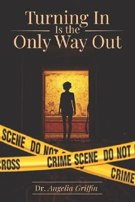 Turning in Is the Only Way Out by Angelia Griffin