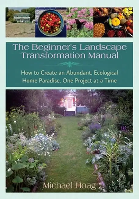 The Beginnner's Landscape Transformation Manual by Michael Hoag
