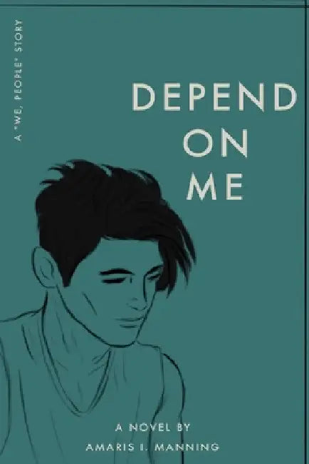 Depend on Me (A "We, pEOPLE" Novel) by Amaris I. Manning