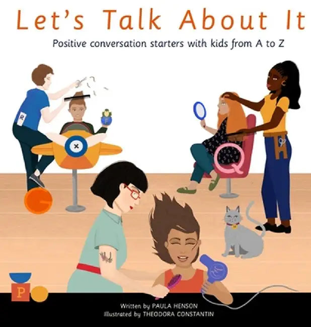 Let's Talk About It: Positive Conversation Starters with Kids from A to Z by Paula Henson