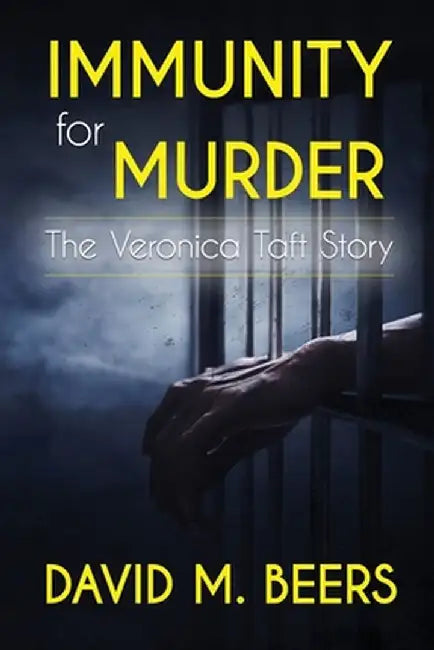 Immunity for Murder: The Veronica Taft Story by David M. Beers