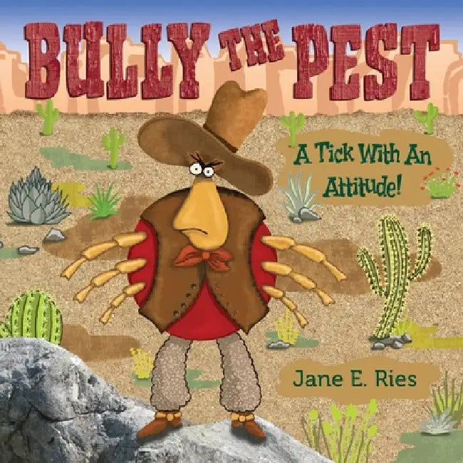 Bully the Pest: A Tick With An Attitude by Jane E. Ries