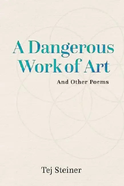 A Dangerous Work of Art: And Other Poems by Tej Steiner