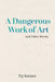 A Dangerous Work of Art: And Other Poems by Tej Steiner
