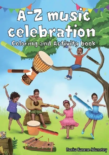 A-Z Musical Celebration: Coloring and Activity Book by Nonku Kunene Adumetey