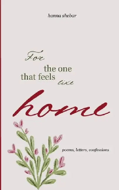 For The One That Feels Like Home by Hanna Shebar