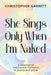 She Sings Only When I'm Naked: a mélange of translucent moments in poetry and prose by Christopher Garrett