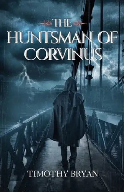 The Huntsman of Corvinus by Timothy Patrick Bryan