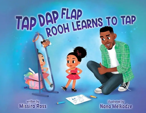 Tap Dap Flap: Rooh Learns to Tap by Missira Ross