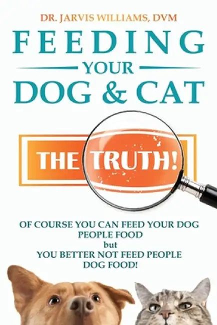 Feeding Your Dog and Cat: The Truth! by DVM Jarvis Williams