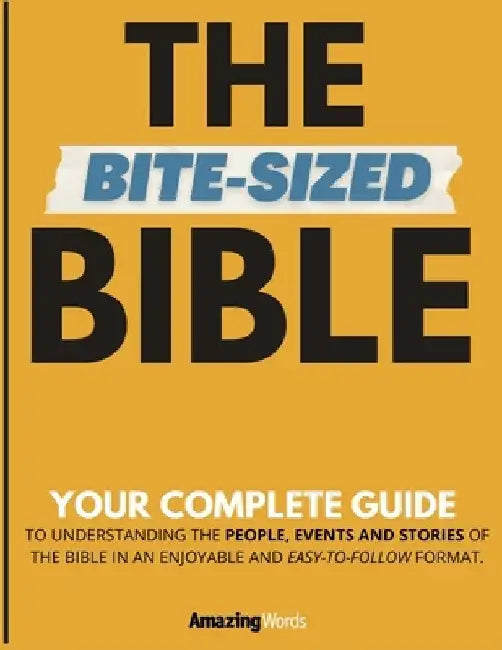 The Bite-Sized Bible: Your Complete Guide to Easy Bible Study by Amazing Words