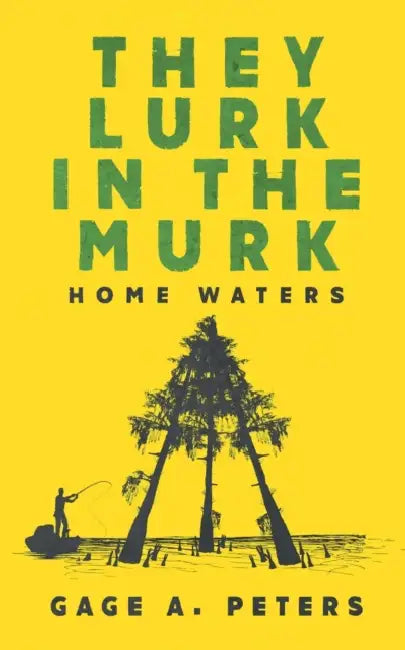 They Lurk in the Murk by Gage A. Peters