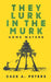 They Lurk in the Murk by Gage A. Peters