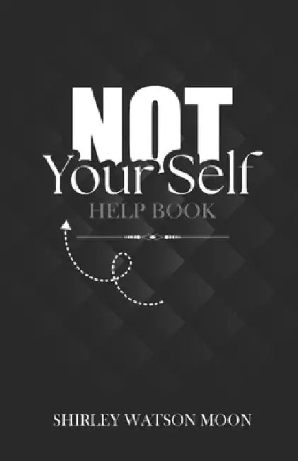 Not Your Self Help Book by Shirley Watson Moon