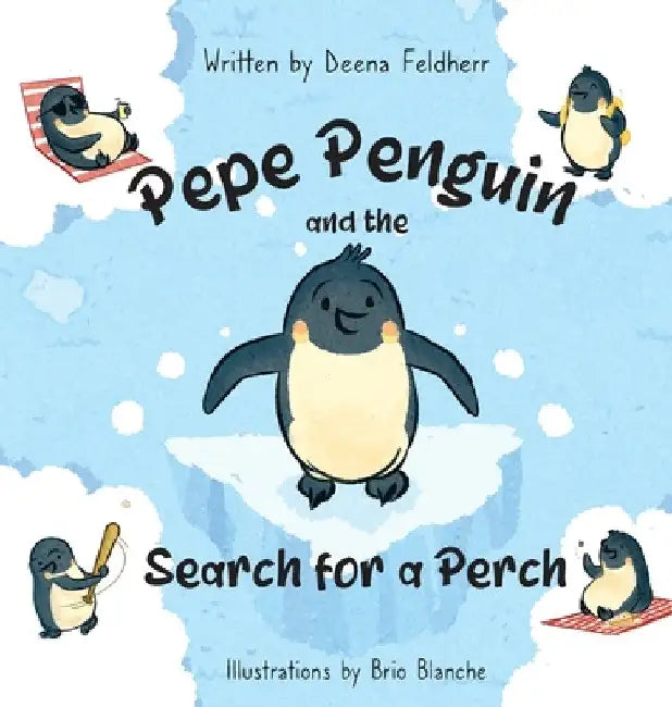 Pepe Penguin and the Search for a Perch by Deena Feldherr