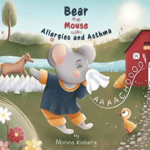 Bear the Mouse with Allergies and Asthma: Bear the Mouse by Andreea Cauta