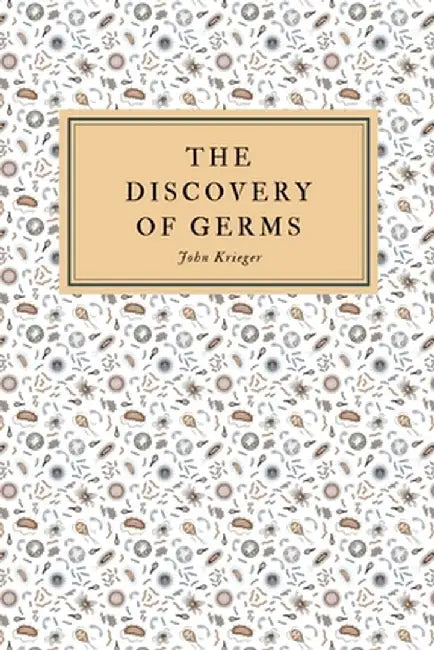 The Discovery of Germs by John Krieger