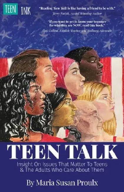 Teen Talk: Insight on Issues That Matter To Teens and the Adults Who Care About Them by Maria Susan Proulx
