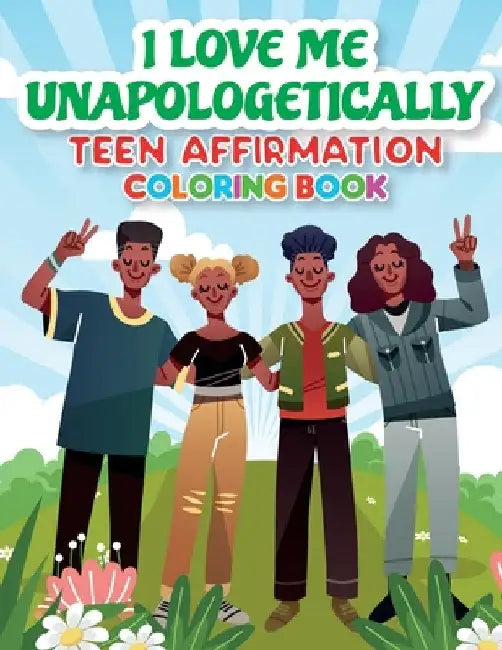 iLoveMe, Unapologetically - Teen Affirmation Coloring Book by Arletha Orr