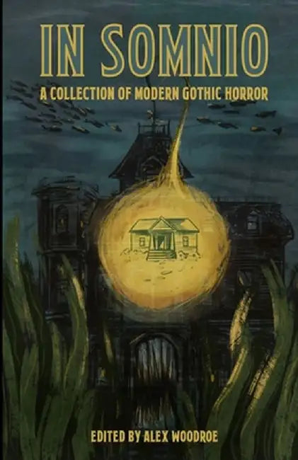 In Somnio: A Collection of Modern Gothic Horror by Alex Woodroe