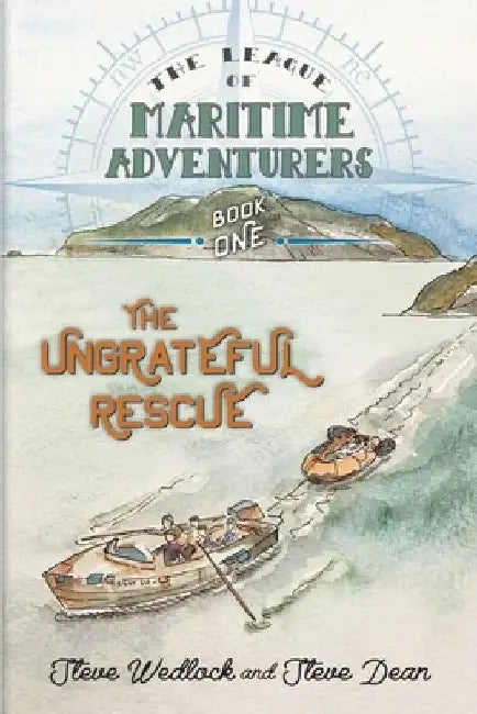 The League of Maritime Adventurers: The Ungrateful Rescue by Steve Dean