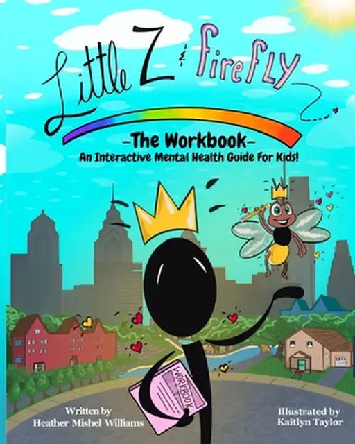 Little Z and Firefly -The Workbook: An Interactive Mental Health Guide for Kids by Heather Mishel Williams