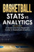 Basketball Stats vs Analytics: A Quick and Easy Beginners Guide to Basketball Analytics by John Philip
