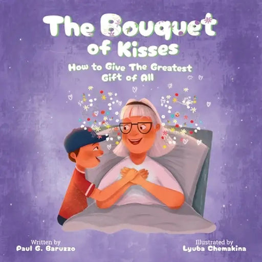 The Bouquet of Kisses: How to Give The Greatest Gift of All by Paul G. Baruzzo