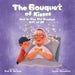 The Bouquet of Kisses: How to Give The Greatest Gift of All by Paul G. Baruzzo