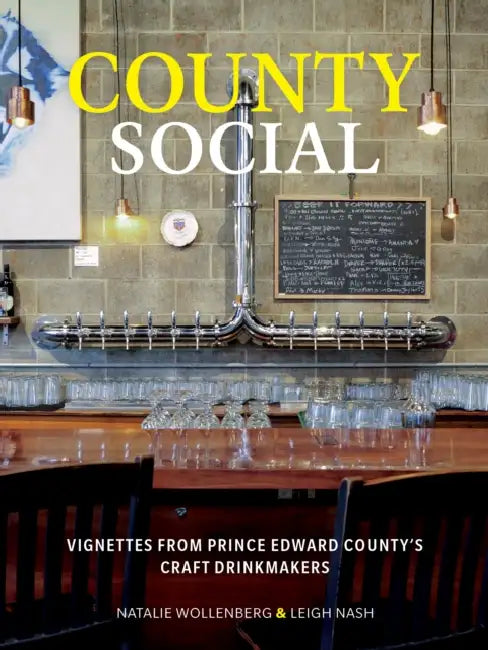 County Social: Vignettes from Prince Edward County's Craft Drinkmakers by Natalie Wollenberg, Leigh Nash