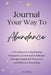 Journal Your Way To Abundance: A Workbook for Manifesting Prosperity, Growth and Fulfillment through Guided Self-Discovery and Reflective Journaling by Nova Christine