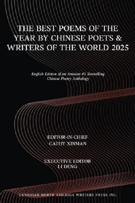 The Best Poems of the Year by Chinese Poets & Writers of the World 2025 by Cathy Xinman, Li Deng