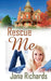 Rescue Me by Jana Richards