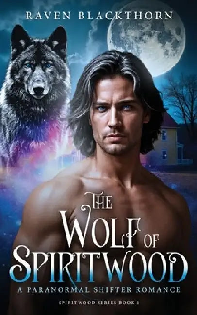 The Wolf of Spiritwood: A Paranormal Shifter Romance by Raven Blackthorn